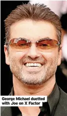  ?? ?? George Michael duetted with Joe on X Factor
