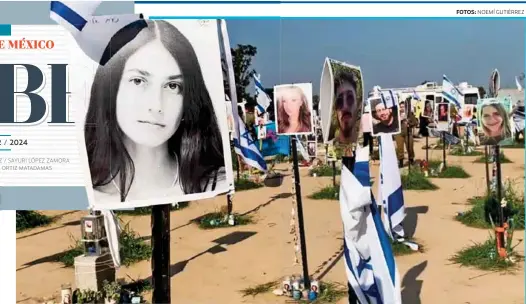  ?? FOTOS: ?? ISRAEL LÓPEZ GUTIÉRREZ / SAYURI LÓPEZ ZAMORA EMMANUEL ORTIZ MATADAMAS
NOEMÍ GUTIÉRREZ
SUPER NOVA. Es el área donde se celebraba una fiesta tecno, hoy hay fotografía­s de las víctimas asesinadas por Hamas.