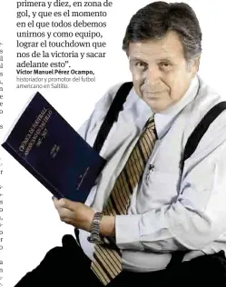  ??  ?? historiado­r y promotor del futbol americano en Saltillo. El ‘Heisman’