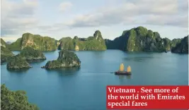  ??  ?? Vietnam . See more of the world with Emirates special fares