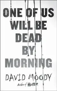  ?? The Associated Press ?? DYSTOPIAN TRILOGY: "One of Us Will Be Dead By Morning," a book by David Moody.