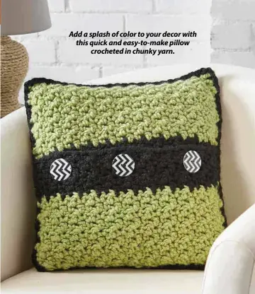  ??  ?? Add a splash of color to your decor with this quick and easy-to-make pillow crocheted in chunky yarn.