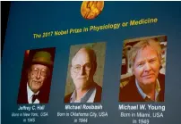  ?? AFP ?? Winners of the 2017 Nobel Prize in Physiology or Medicine (from left) Jeffrey C. Hall, Michael Rosbash and Michael W. Young. —