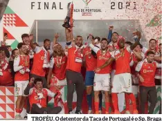  ?? ?? TROFÉU. O detentor da Taça de Portugal é o Sp. Braga