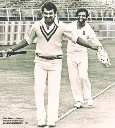  ?? GETTY ?? Sunil Gavaskar (left) and brotherinl­aw Gundappa Viswanath at Edgbaston.