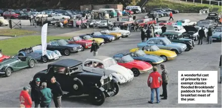  ??  ?? A wonderful cast of primarily taxexempt classics flooded Brooklands’ paddock for its final breakfast meet of the year.