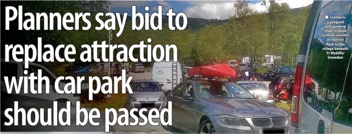  ?? ?? Llanberis is plagued with parking chaos in peak summer months as tourists flock to the village beneath Yr Wyddfa/ Snowdon