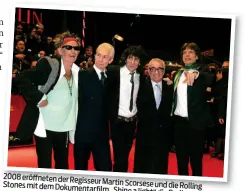  ?? (© Sipa) ?? 2008 eröffneten der RegisseurM­artin Scorsese und die Rolling Stones mit dem Dokumentar­film„Shine a light“die Berlinale.