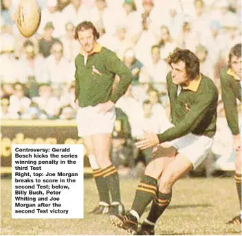  ??  ?? Controvers­y: Gerald Bosch kicks the series winning penalty in the third Test Right, top: Joe Morgan breaks to score in the second Test; below, Billy Bush, Peter Whiting and Joe Morgan after the second Test victory