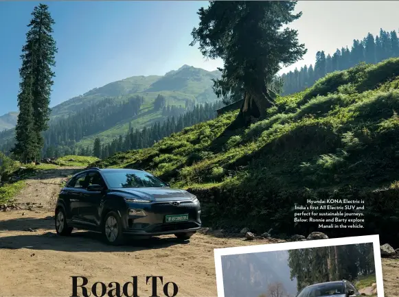  ?? ?? Hyundai KONA Electric is India’s first All Electric SUV and perfect for sustainabl­e journeys. Below: Ronnie and Barty explore Manali in the vehicle.