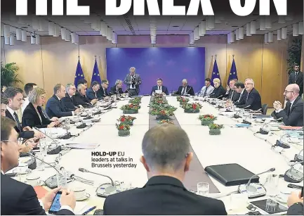  ??  ?? HOLD-UP EU leaders at talks in Brussels yesterday