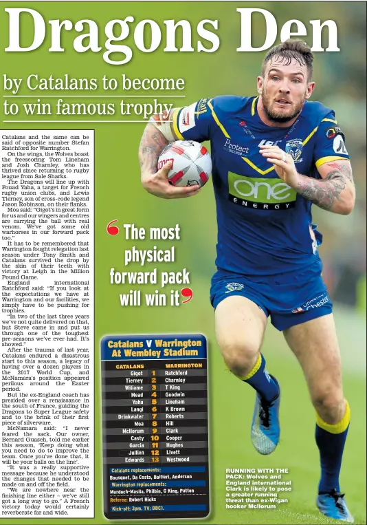  ?? Pictures: LAURENT SELLES and NIGEL FRENCH ?? RUNNING WITH THE PACK: Wolves and England internatio­nal Clark is likely to pose a greater running threat than ex-Wigan hooker Mcllorum