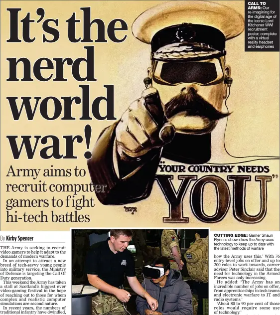  ??  ?? CALL TO
ARMS: Our re-imagining for the digital age of the iconic Lord Kitchener WWI recruitmen­t poster, complete with a virtual reality headset and earphones
CUTTING EDGE: Gamer Shaun Flynn is shown how the Army uses technology to keep up to date...