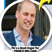  ??  ?? He's a dead ringer for PRINCE WILLIAM