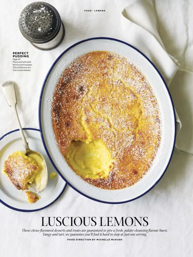  ??  ?? PERFECT PUDDING
Page 95
Flavoured with both lemons and oranges, Citrus Delicious is a true crowd-pleaser.