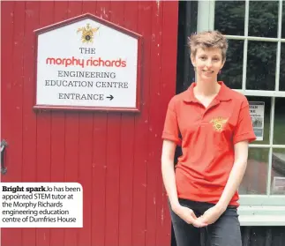  ??  ?? Bright spark Jo has been appointed STEM tutor at the Morphy Richards engineerin­g education centre of Dumfries House