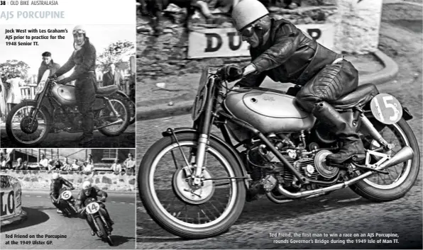  ??  ?? Jock West with Les Graham’s AJS prior to practice for the 1948 Senior TT.
Ted Friend on the Porcupine at the 1949 Ulster GP.
Ted Frend, the first man to win a race on an AJS Porcupine, rounds Governor’s Bridge during the 1949 Isle of Man TT.