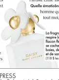  ??  ?? (118 $ les 100 ml d’eau de toilette) La fragrance Daisy, de Marc Jacobs, respire la joie de vivre. Dans son flacon fleuri immaculé, en série limitée, se cache un jus floral/fruité infusé de baies, de violette blanche, de jasmin et de santal. À se procurer dès juillet.