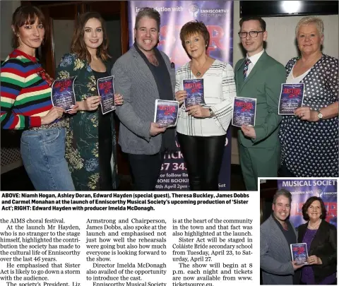  ??  ?? ABOVE: Niamh Hogan, Ashley Doran, Edward Hayden (special guest), Theresa Buckley, James Dobbs and Carmel Monahan at the launch of Enniscorth­y Musical Society’s upcoming production of ‘Sister Act’; RIGHT: Edward Hayden with producer Imelda McDonagh.