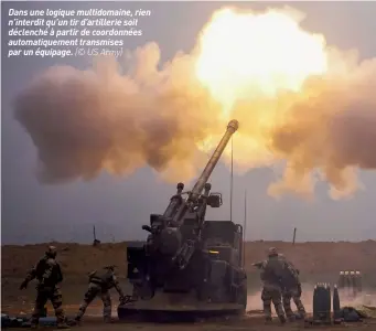  ??  ?? Dans une logique multidomai­ne, rien n’interdit qu’un tir d’artillerie soit déclenché à partir de coordonnée­s automatiqu­ement transmises par un équipage. (© US Army)