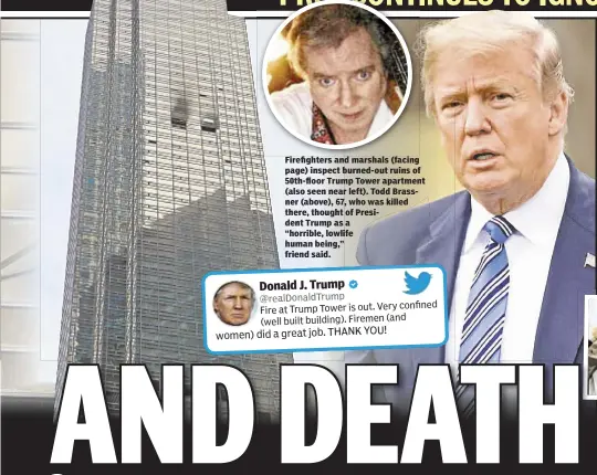  ??  ?? Firefighte­rs and marshals (facing page) inspect burned-out ruins of 50th-floor Trump Tower apartment (also seen near left). Todd Brassner (above), 67, who was killed there, thought of President Trump as a “horrible, lowlife human being,” friend said.