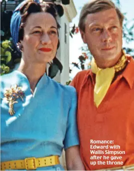  ??  ?? Romance: Edward with Wallis Simpson after he gave up the throne