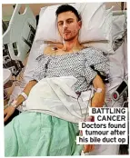  ?? ?? BATTLING
CANCER Doctors found
tumour after his bile duct op