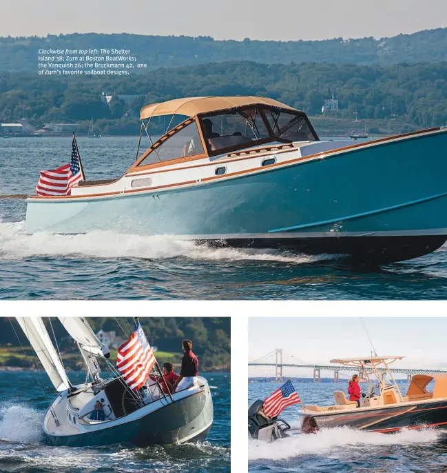  ??  ?? Clockwise from top left: The Shelter Island 38; Zurn at Boston BoatWorks; the Vanquish 26; the Bruckmann 42, one of Zurn’s favorite sailboat designs.