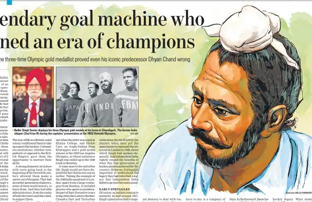  ?? HT & AFP Illustrati­on: MALAY KARMAKAR ?? Balbir Singh Senior displays his three Olympic gold medals at his home in Chandigarh. The former India skipper (2nd from R) during the captains’ presentati­on at the 1952 Helsinki Olympics.