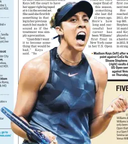  ??  ?? Madison Keys (left) after winning a point against CoCo Vandeweghe. Sloane Stephens
(right) exults during her US Open semifinal against Venus Williams on Thursday.