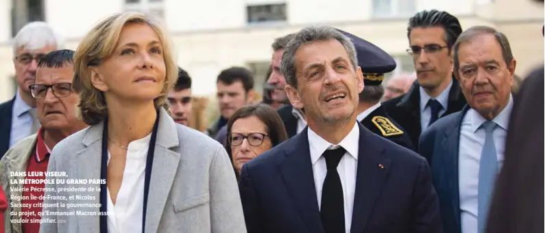  ?? [SIPA] ?? DANS LEUR VISEUR, LA MÉTROPOLE DU GRAND PARIS Valérie Pécresse, présidente de la Région Île-de-France, et Nicolas Sarkozy critiquent la gouvernanc­e du projet, qu’Emmanuel Macron assure vouloir simplifier.