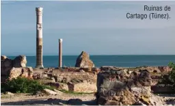  ??  ?? Ruinas de Cartago (Túnez).