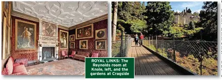  ?? ?? ROYAL LINKS: The Reynolds room at Knole, left, and the gardens at Cragside