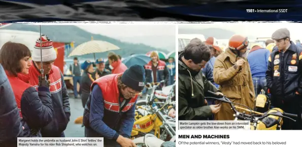  ??  ?? Margaret holds the umbrella as husband John E Shirt’ fettles’ the Majesty Yamaha for his rider Rob Shepherd, who watches on.
Martin Lampkin gets the low-down from an interested spectator as older brother Alan works on his SWM.