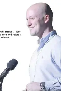  ??  ?? Paul Burman … sees a world with robots in the home.