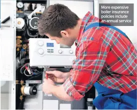  ??  ?? More expensive boiler insurance policies include an annual service