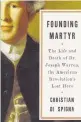  ??  ?? “Founding Martyr: The Life and Death of Dr. Joseph Warren, the American Revolution’s Lost Hero” by Christian Di Spigna.