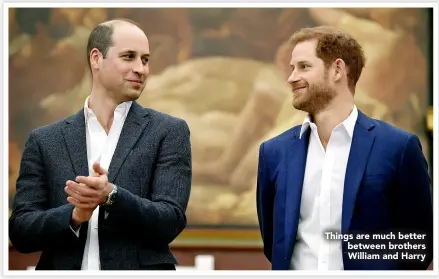  ??  ?? Things are much better between brothers William and Harry