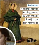  ??  ?? . Rock star:. A portrait of Mary. Anning, played. by Kate Winslet. .( inset) in the. film Ammonite.