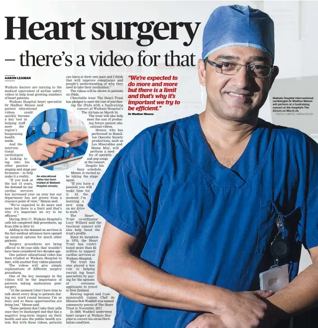  ?? PHOTO: CHRISTEL YARDLEY/STUFF ?? An educationa­l video has been trialled at Waikato Hospital already. Waikato Hospital interventi­onal cardiologi­st Dr Madhav Menon will perform at a fundraisin­g concert at the hospital’s The Atrium on March 24.