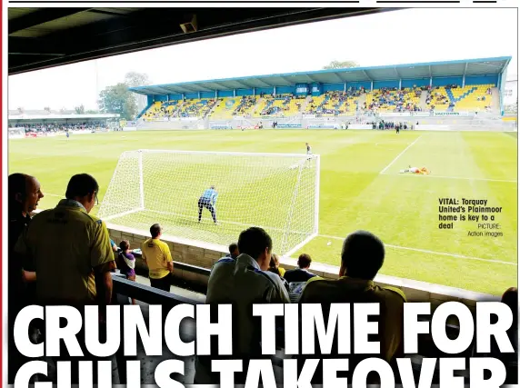  ?? PICTURE: Action images ?? VITAL: Torquay United’s Plainmoor home is key to a deal