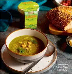  ?? ?? Leon soups, £2.30 for 380g, Sainsbury’s