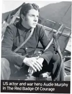  ??  ?? US actor and war hero Audie Murphy in The Red Badge Of Courage