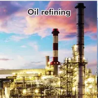  ??  ?? Oil refining