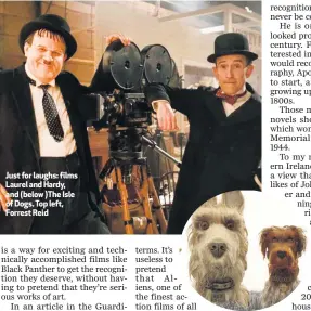  ??  ?? Just for laughs: films Laurel and Hardy, and (below )The Isle of Dogs. Top left, Forrest Reid