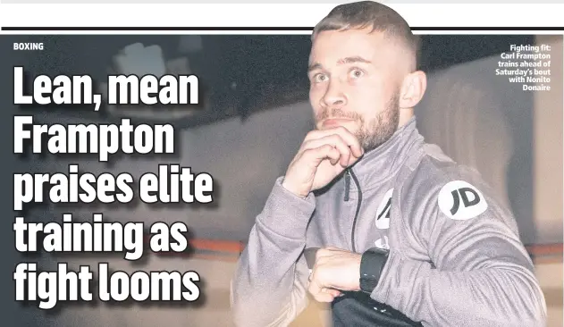  ??  ?? Fighting fit: Carl Frampton trains ahead of Saturday’s bout with Nonito
Donaire