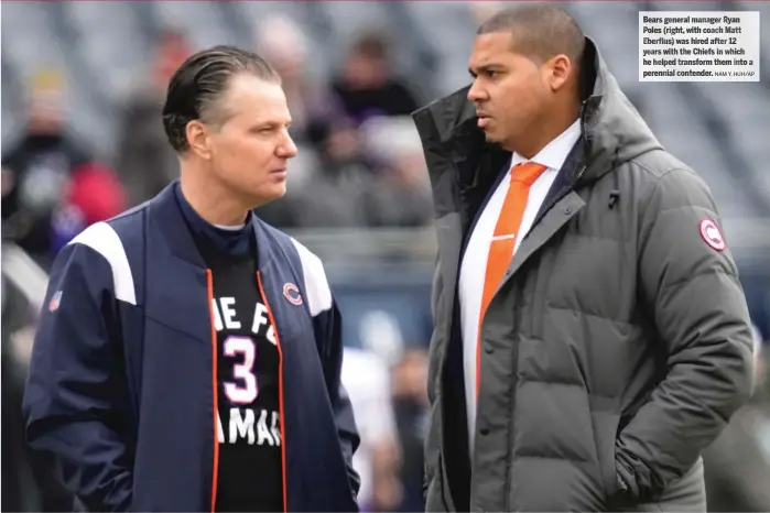  ?? Contender.
NAM Y. H UH/AP ?? Bears genera lm anager Ryan Poles (right, with coach Matt Eberflus) wa sh ired afte r12 years wit ht he Chiefs in which he helped transform them into a perennial