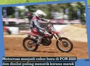  ?? DAB ?? Motocross menjadi cabor baru di PON 2020 dan dinilai paling menarik karena merek motornya bebas