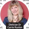  ?? ?? Dietician Dr Carrie Ruxton