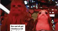  ??  ?? Neu und alt gut: Chewbacca mit Porg. Und neu böse (unten): Captain Phasma.